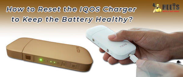 How to Reset the IQOS Charger to Keep the Battery Healthy?